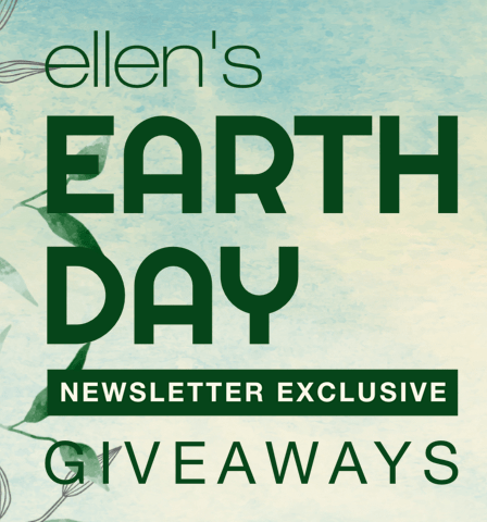 Ellen’s Earth Day Show Giveaways!
